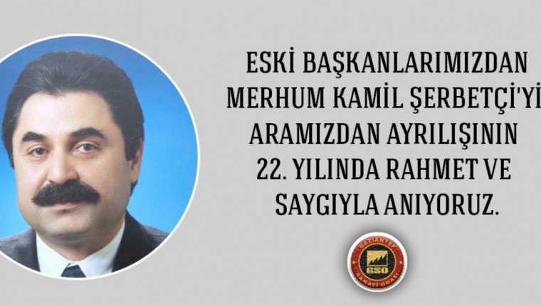 SANAYİCİ KAMİL ŞERBETÇİ’NİN 22. ÖLÜM YIL DÖNÜMÜ