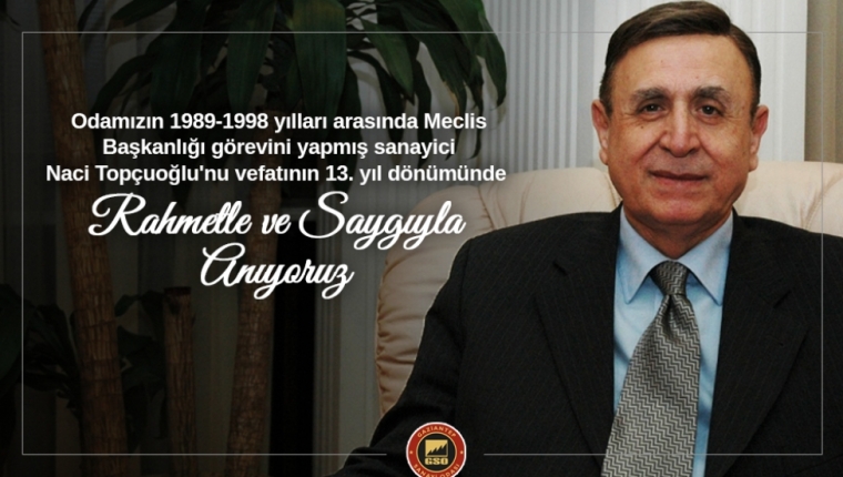 SANAYİCİ NACİ TOPÇUOĞLU'NUN VEFATININ 13. YIL DÖNÜMÜ